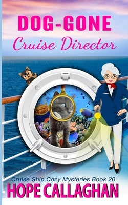Dog-Gone Cruise Director: A Cruise Ship Mystery by Callaghan, Hope