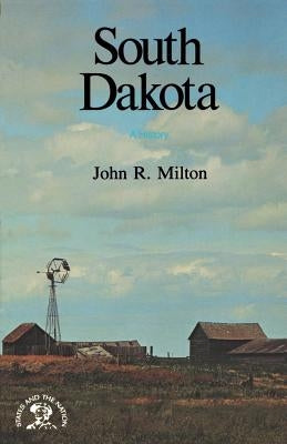 South Dakota: A History by Milton, John R.