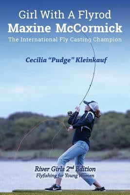 Girl with A Fly Rod: River Girls rev. 2nd Ed. by Kleinkauf, Cecila