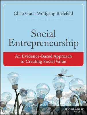 Social Entrepreneurship: An Evidence-Based Approach to Creating Social Value by Guo, Chao