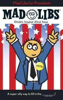 Mad Libs for President: World's Greatest Word Game by Price, Roger