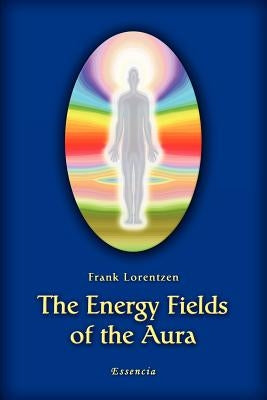 The Energy Fields of the Aura by Lorentzen, Frank