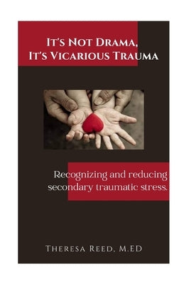 It's Not Drama, It's Vicarious Trauma: Recognizing and reducing secondary traumatic stress. by Reed, Theresa