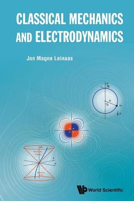 Classical Mechanics and Electrodynamics by Leinaas, Jon Magne