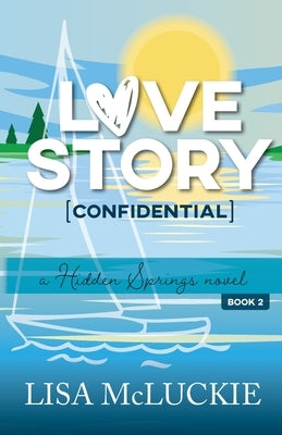 Love Story (Confidential): A Hidden Springs Novel by McLuckie, Lisa