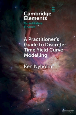 A Practitioner's Guide to Discrete-Time Yield Curve Modelling: With Empirical Illustrations and MATLAB Examples by Nyholm, Ken