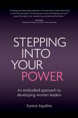 Stepping Into Your Power: An Embodied Approach to Developing Women Leaders by Aquilina, Eunice