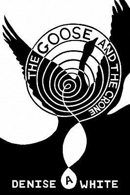 The Goose and the Crone by White, Denise A.