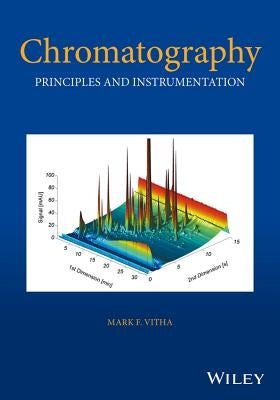 Chromatography: Principles and Instrumentation by Vitha, Mark F.