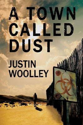 A Town Called Dust: The Territory 1 by Woolley, Justin