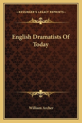 English Dramatists of Today by Archer, William