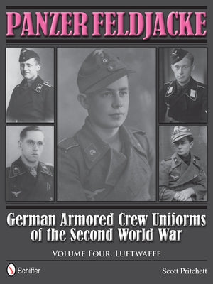 Panzer Feldjacke: German Armored Crew Uniforms of the Second World War - Vol.4: Luftwaffe by Pritchett, Scott