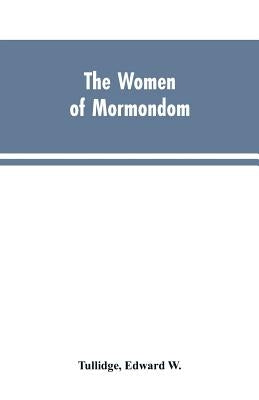 The women of Mormondom. by Tullidge, Edward W.