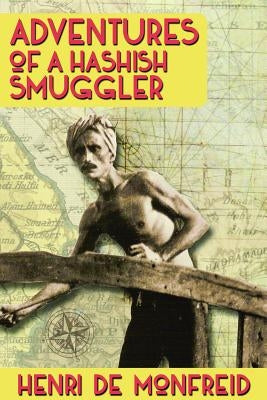 Adventures of a Hashish Smuggler by De Monfreid, Henri