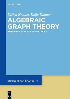 Algebraic Graph Theory: Morphisms, Monoids and Matrices by Knauer, Ulrich