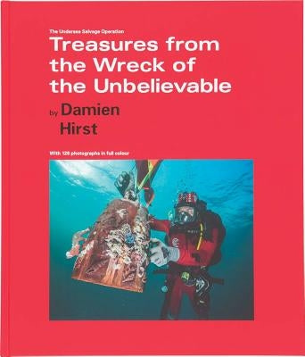 Damien Hirst: Treasures from the Wreck of the Unbelievable: The Undersea Salvage Operation by Hirst, Damien