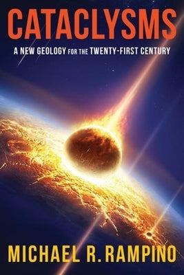 Cataclysms: A New Geology for the Twenty-First Century by Rampino, Michael