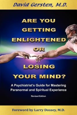Are You Getting Enlightened or Are You Going Crazy? a Psychiatrist's Guide for Mastering Paranormal and Spiritual Experience. by Gersten, David