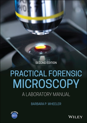 Practical Forensic Microscopy: A Laboratory Manual by Wheeler, Barbara P.