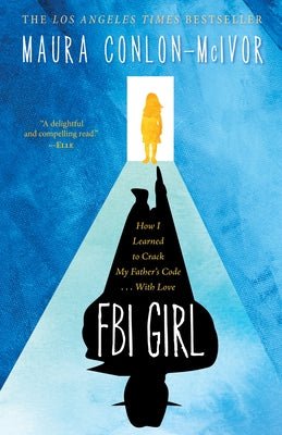 FBI Girl: How I Learned to Crack My Father's Code . . . With Love by Conlon-McIvor, Maura
