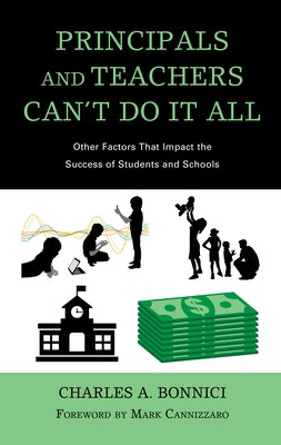 Principals and Teachers Can't Do It All: Other Factors That Impact the Success of Students and Schools by Bonnici, Charles a.