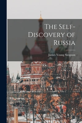 The Self-discovery of Russia by Simpson, James Young 1873-1934