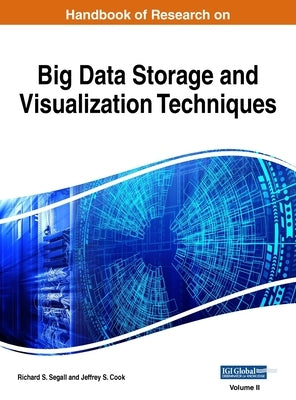 Handbook of Research on Big Data Storage and Visualization Techniques, VOL 2 by Segall, Richard S.