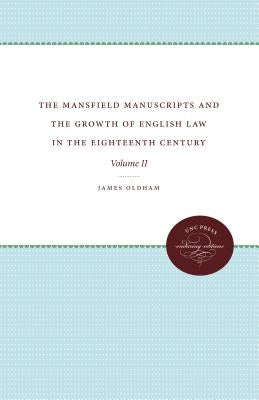 The Mansfield Manuscripts and the Growth of English Law in the Eighteenth Century: Volume II by Oldham, James