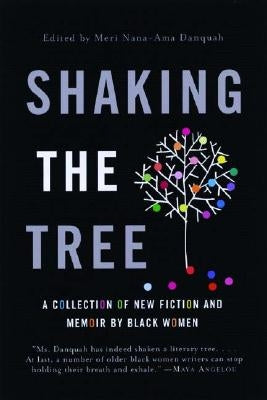 Shaking the Tree: A Collection of New Fiction and Memoir by Black Women by Danquah, Nana-Ama