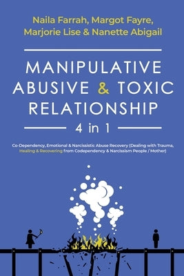 Manipulative, Abusive & Toxic Relationship, 4 in 1: Co-Dependency, Emotional & Narcissistic Abuse Recovery (Dealing with Trauma, Healing & Recovering by Fayre, Margot
