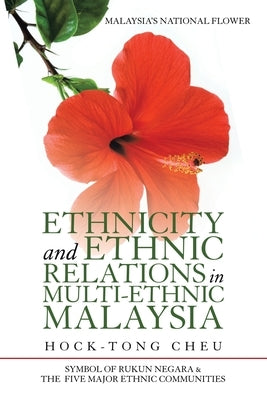 Ethnicity and Ethnic Relations in Multi-Ethnic Malaysia by Cheu, Hock-Tong