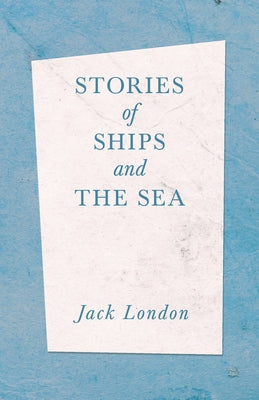 Stories of Ships and the Sea by London, Jack