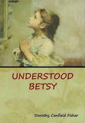 Understood Betsy by Fisher, Dorothy Canfield