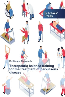 Therapeutic balance training for the treatment of parkinsons disease by Thangavelu, Karthikeyan