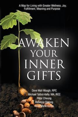 Awaken Your Inner Gifts: A Map for Living with Greater Wellness, Joy, Fulfillment, Meaning and Purpose by Talbot-Kelly Ma, Rc Michael