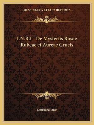 I.N.R.I - de Mysteriis Rosae Rubeae Et Aureae Crucis by Jones, Stansford