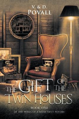 The Gift of the Twin Houses: Book One of The Perils of a Reluctant Psychic by Povall, V. &. D.