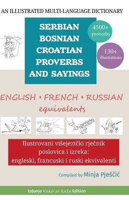 An Illustrated Multi-Language Dictionary of Serbian-Bosnian-Croatian Proverbs and Sayings: English, French and Russian Equivalents: Ilustrovani viseje by Pjesčic, Minja