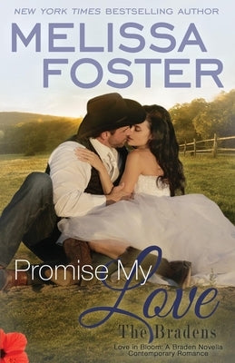 Promise My Love (Love in Bloom: The Bradens) Wedding Novella: Rex & Jade by Foster, Melissa