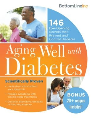 Aging Well with Diabetes: 146 Eye-Opening (and Scientifically Proven) Secrets That Prevent and Control Diabetes by Bottom Line Inc