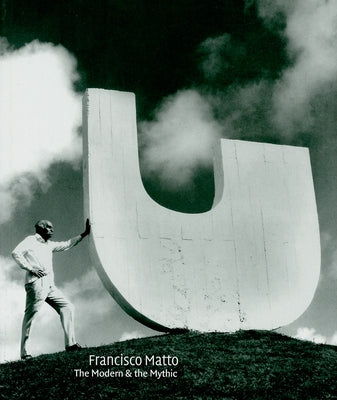 Francisco Matto: The Modern and the Mythic by Matto, Francisco
