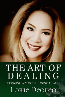 The Art of Dealing: Becoming a Master Casino Dealer by Deoleo, Lorie