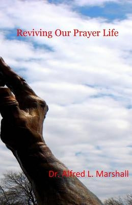 Reviving Our Prayer Life by Marshall, Alfred L.