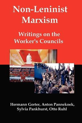 Non-Leninist Marxism: Writings on the Worker's Councils by Gorter, Hermann