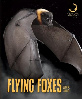 Flying Foxes by Arnold, Quinn M.