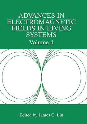Advances in Electromagnetic Fields in Living Systems: Volume 4 by Lin, James C.