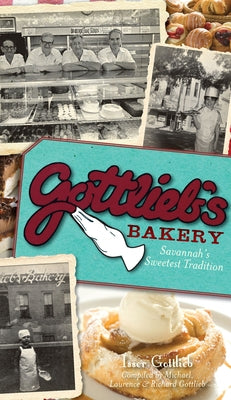 Gottlieb's Bakery:: Savannah's Sweetest Tradition by Gottlieb, Isser
