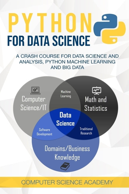 Python for Data Science: A Crash Course for Data Science and Analysis, Python Machine Learning and Big Data by Computer Science Academy