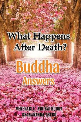 What Happens After Death-Buddha Answers by Thero, Kiribathgoda Gnanananda