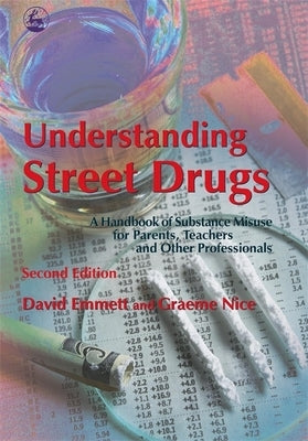 Understanding Street Drugs: A Handbook of Substance Misuse for Parents, Teachers and Other Professionals Second Edition by Emmett, David